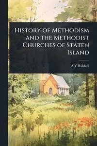 bokomslag History of Methodism and the Methodist Churches of Staten Island