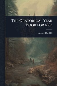 bokomslag The Oratorical Year Book for 1865