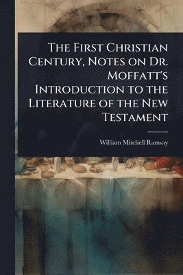 bokomslag First Christian Century, Notes on Dr. Moffatt's Introduction to the Literature of the New Testament