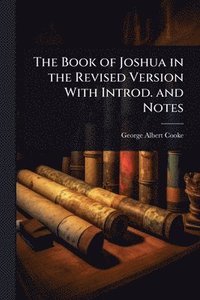 bokomslag The Book of Joshua in the Revised Version With Introd. and Notes