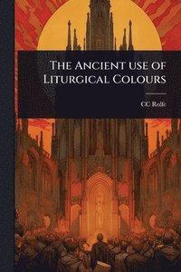 bokomslag Ancient use of Liturgical Colours
