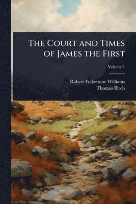 Robert Folkestone Williams, Thomas Birch - Court and Times of James the First, Häftad