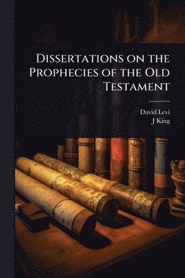 bokomslag Dissertations on the Prophecies of the Old Testament