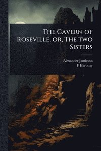 bokomslag Cavern of Roseville, or, The two Sisters