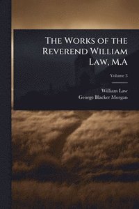 bokomslag Works of the Reverend William Law, M.A
