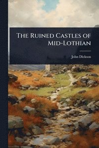 bokomslag Ruined Castles of Mid-Lothian