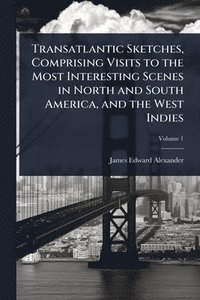 bokomslag Transatlantic Sketches, Comprising Visits to the Most Interesting Scenes in North and South America, and the West Indies