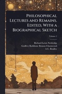 bokomslag Philosophical Lectures and Remains. Edited, With a Biographical Sketch