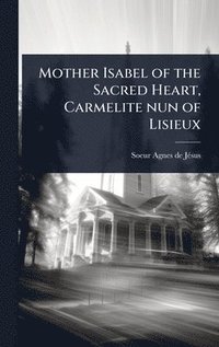 bokomslag Mother Isabel of the Sacred Heart, Carmelite nun of Lisieux
