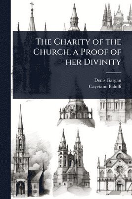 bokomslag Charity of the Church, a Proof of her Divinity