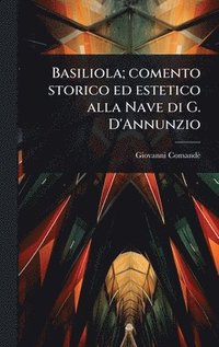 bokomslag Basiliola; comento storico ed estetico alla Nave di G. D'Annunzio