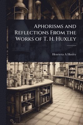 bokomslag Aphorisms and Reflections From the Works of T. H. Huxley