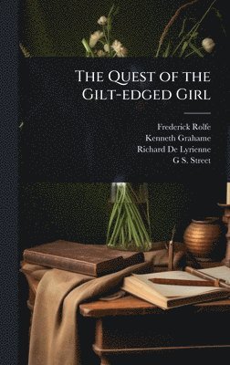 Frederick Rolfe, Kenneth Grahame, Richard De Lyrienne - Quest of the Gilt-edged Girl, Inbunden