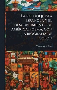 bokomslag reconquista española y el descubrimiento de AmÃ(c)rica; poema, con la biografia de Colon