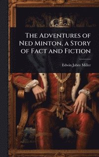 bokomslag Adventures of Ned Minton, a Story of Fact and Fiction