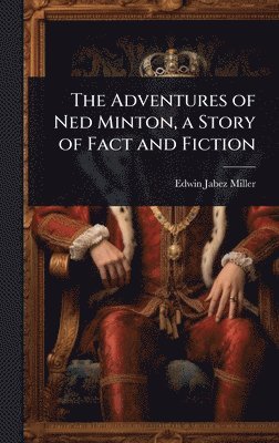 bokomslag Adventures of Ned Minton, a Story of Fact and Fiction