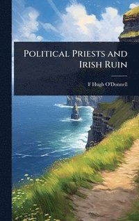 bokomslag Political Priests and Irish Ruin