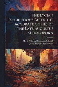 bokomslag The Lycian Inscriptions After the Accurate Copies of the Late Augustus Schoenborn