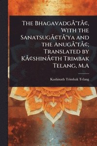 bokomslag BhagavadgÃ¿Â(R)tÃ¿Â[, With the SanatsugÃ¿Â[tÃ¿Â(R)ya and the AnugÃ¿Â(R)tÃ¿Â[; Translated by KÃ¿Â[shinÃ¿Â[th Trimbak Telang, M.A