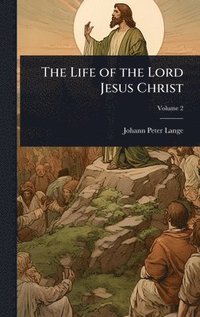 bokomslag The Life of the Lord Jesus Christ