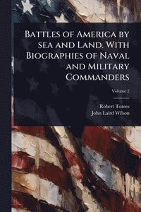bokomslag Battles of America by sea and Land. With Biographies of Naval and Military Commanders