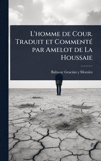bokomslag L'homme de Cour. Traduit et CommentÃ(c) par Amelot de La Houssaie