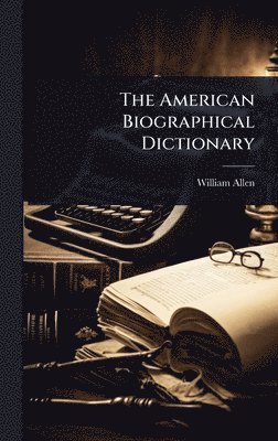 William Allen - American Biographical Dictionary, Inbunden