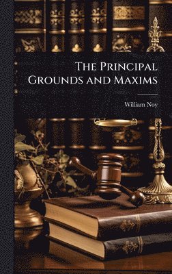 bokomslag The Principal Grounds and Maxims
