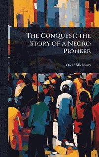 bokomslag Conquest; the Story of a Negro Pioneer