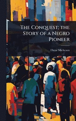 bokomslag Conquest; the Story of a Negro Pioneer