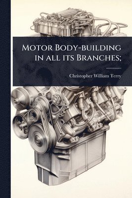 bokomslag Motor Body-building in all its Branches;