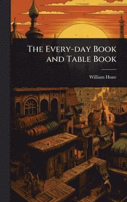 Every-day Book and Table Book