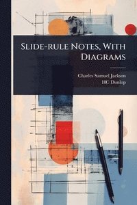 bokomslag Slide-rule Notes, With Diagrams