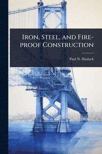 bokomslag Iron, Steel, and Fire-proof Construction