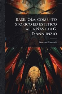 bokomslag Basiliola; comento storico ed estetico alla Nave di G. D'Annunzio