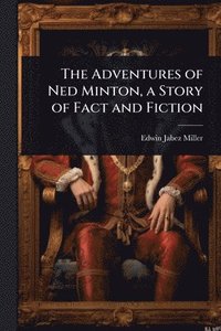 bokomslag Adventures of Ned Minton, a Story of Fact and Fiction