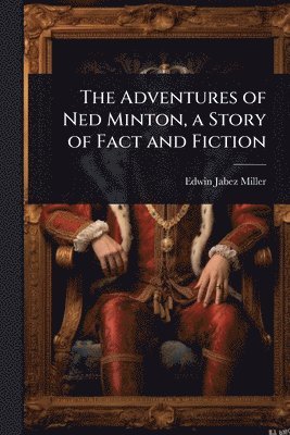 bokomslag Adventures of Ned Minton, a Story of Fact and Fiction