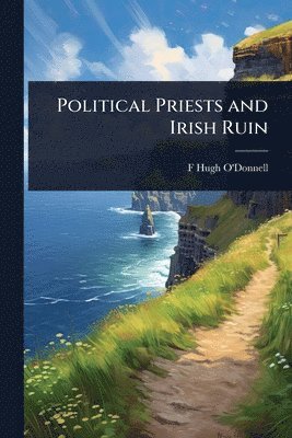 bokomslag Political Priests and Irish Ruin