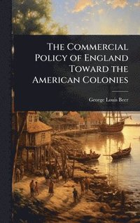 bokomslag Commercial Policy of England Toward the American Colonies