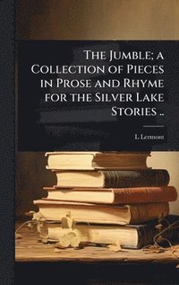 bokomslag Jumble; a Collection of Pieces in Prose and Rhyme for the Silver Lake Stories ..