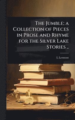 bokomslag Jumble; a Collection of Pieces in Prose and Rhyme for the Silver Lake Stories ..