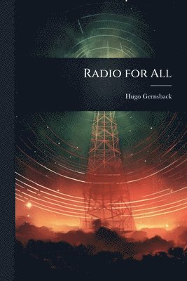 Hugo Gernsback - Radio for All, Häftad