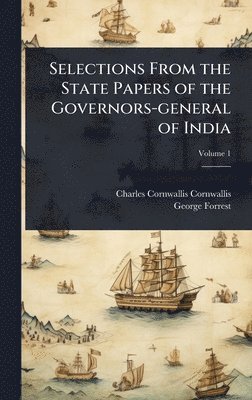 Charles Cornwallis Cornwallis, George Forrest - Selections From the State Papers of the Governors-general of India, Inbunden