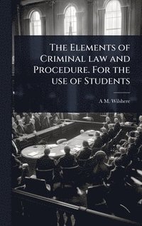 bokomslag Elements of Criminal law and Procedure. For the use of Students
