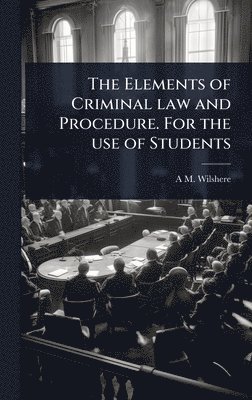 bokomslag Elements of Criminal law and Procedure. For the use of Students