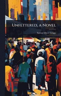 bokomslag Unfettered, a Novel
