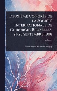 bokomslag Deuxième Congrès de la SociÃ(c)tÃ(c) Internationale de Chirurgie, Bruxelles, 21-25 Septembre 1908