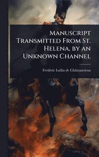 bokomslag Manuscript Transmitted From St. Helena, by an Unknown Channel