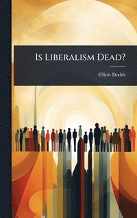 bokomslag Is Liberalism Dead?