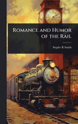 bokomslag Romance and Humor of the Rail